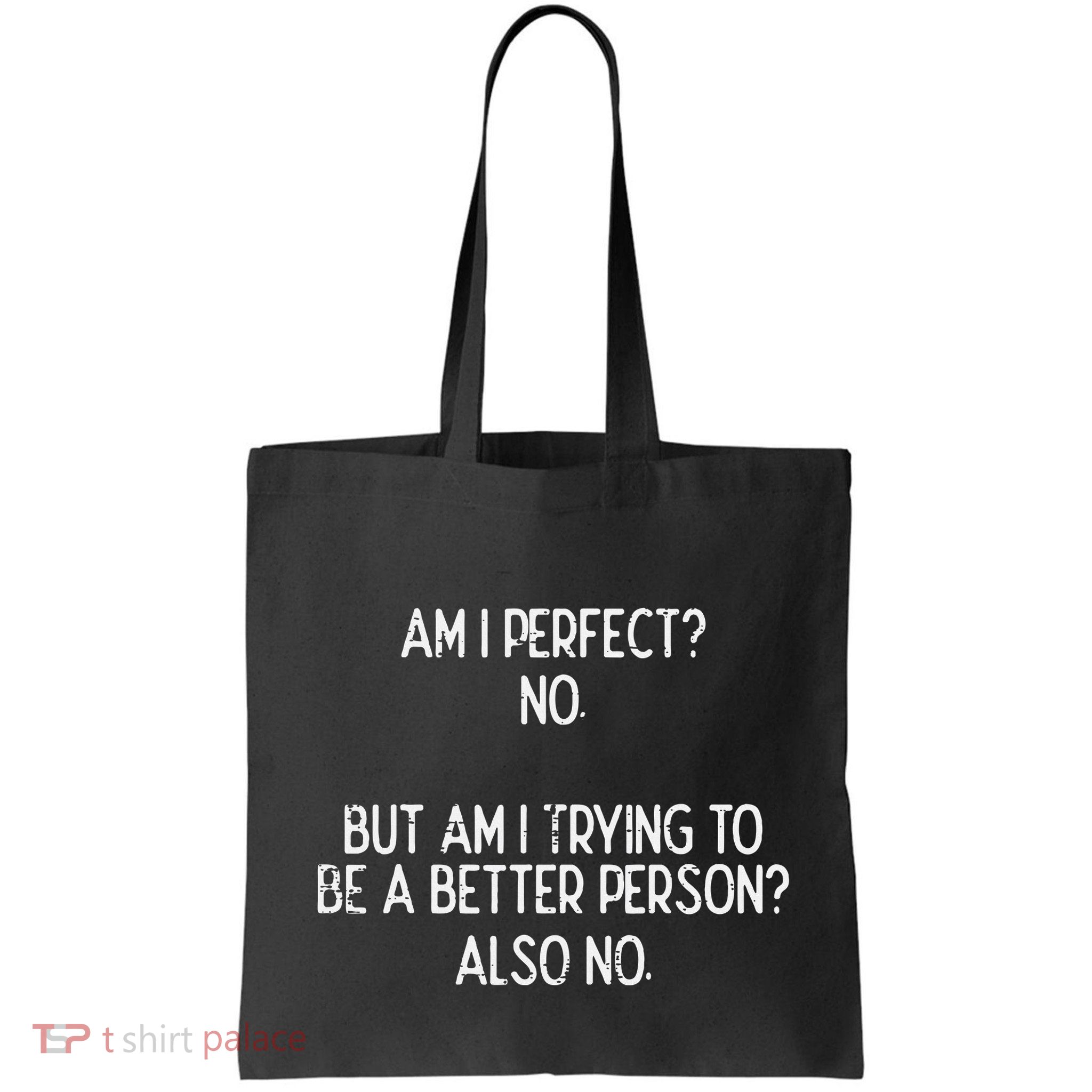Am I Perfect No Trying Better Person Funny Sayings Bag