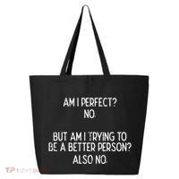 Am I Perfect No Trying Better Person Funny Sayings 25L Jumbo Tote