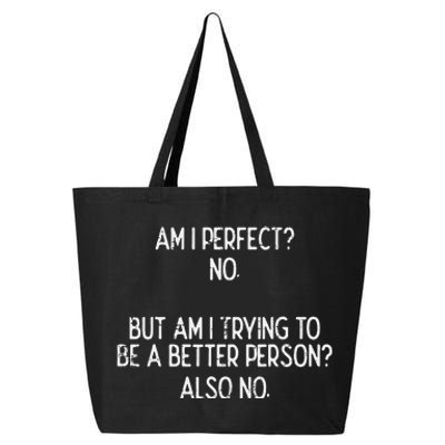 Am I Perfect No Trying Better Person Funny Sayings 25L Jumbo Tote