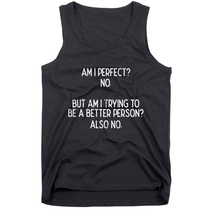 Am I Perfect No Trying Better Person Funny Sayings Tank Top