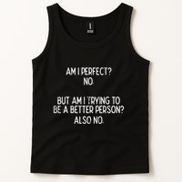 Am I Perfect No Trying Better Person Funny Sayings Tank Top