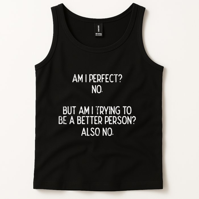Am I Perfect No Trying Better Person Funny Sayings Tank Top