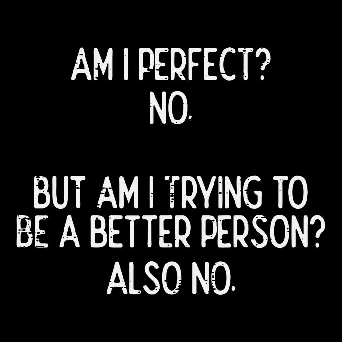 Am I Perfect No Trying Better Person Funny Sayings Tank Top