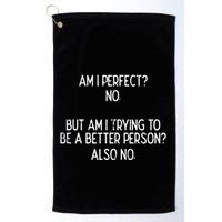 Am I Perfect No Trying Better Person Funny Sayings Golf Towel