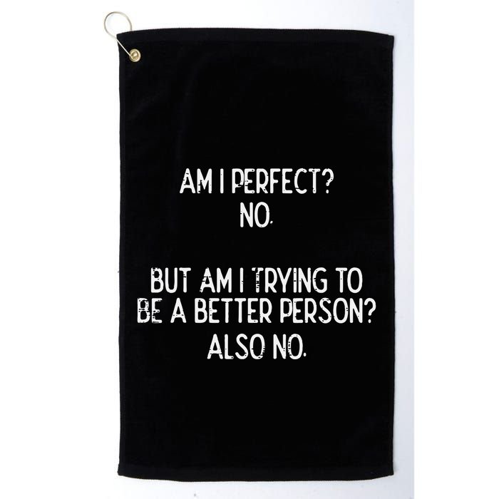 Am I Perfect No Trying Better Person Funny Sayings Golf Towel
