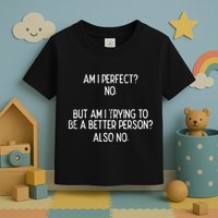Am I Perfect No Trying Better Person Funny Sayings Toddler T-Shirt
