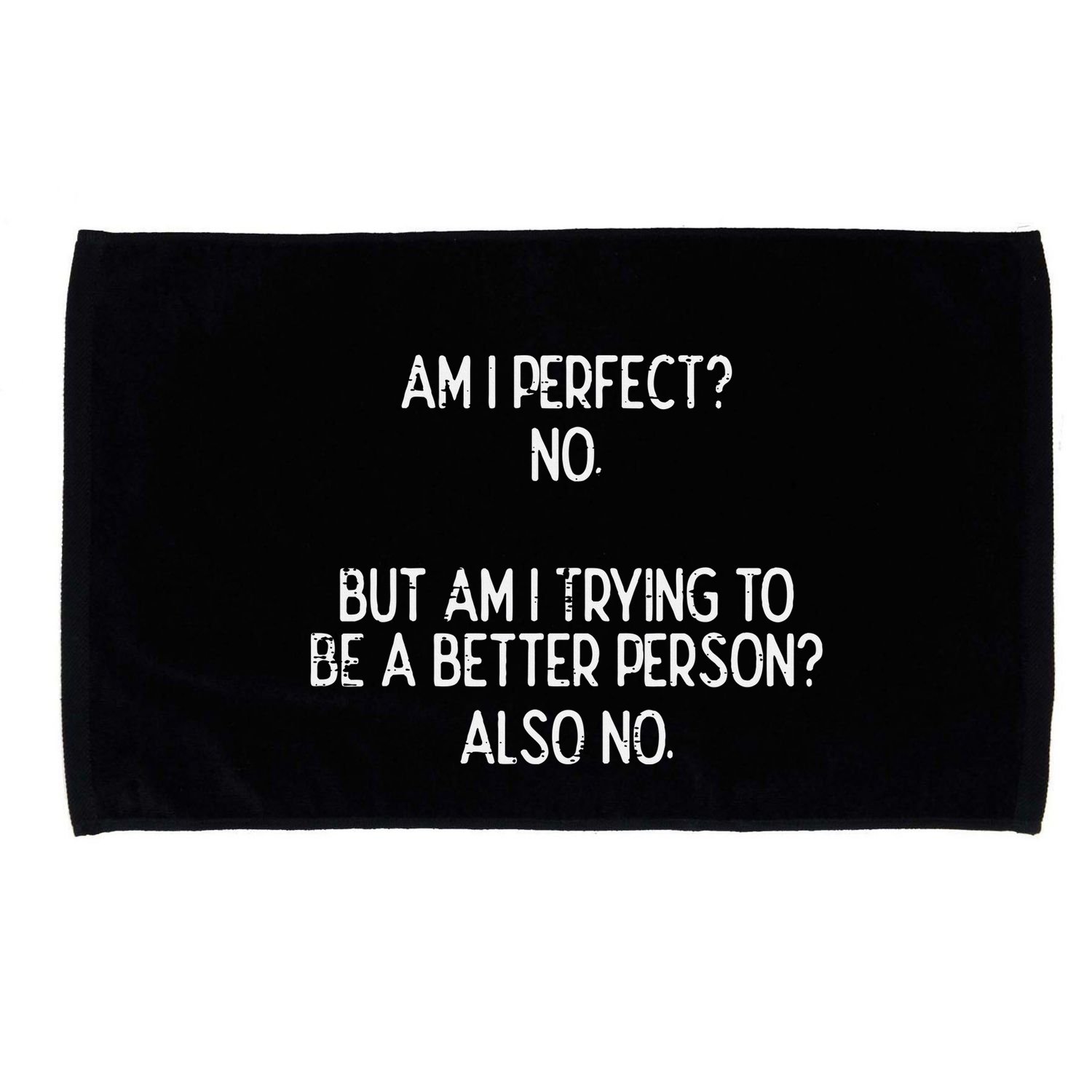 Am I Perfect No Trying Better Person Funny Sayings Microfiber Hand Towel