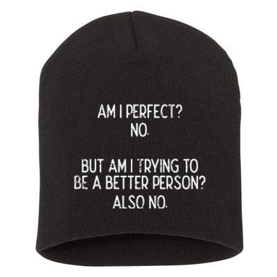 Am I Perfect No Trying Better Person Funny Sayings Short Acrylic Beanie