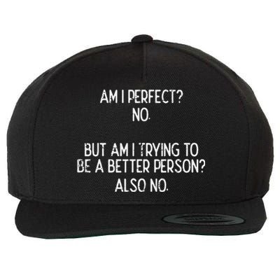 Am I Perfect No Trying Better Person Funny Sayings Wool Snapback Cap