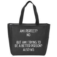 Am I Perfect No Trying Better Person Funny Sayings Zip Tote Bag