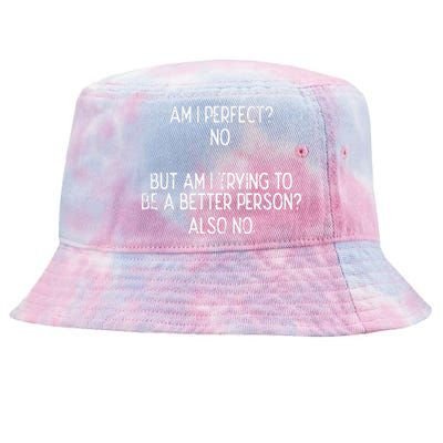 Am I Perfect No Trying Better Person Funny Sayings Tie-Dyed Bucket Hat