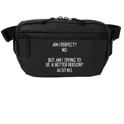 Am I Perfect No Trying Better Person Funny Sayings Crossbody Pack