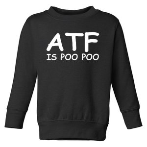 ATF Is Poo Poo Toddler Sweatshirt