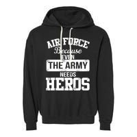 Air Force Because The Army Needs Heroes  Garment-Dyed Fleece Hoodie