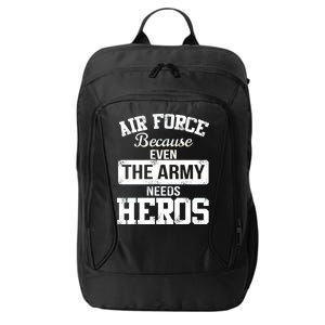 Air Force Because The Army Needs Heroes  City Backpack