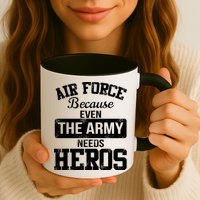 Air Force Because The Army Needs Heroes  Mug
