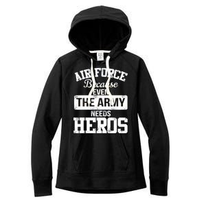 Air Force Because The Army Needs Heroes  Women's Fleece Hoodie