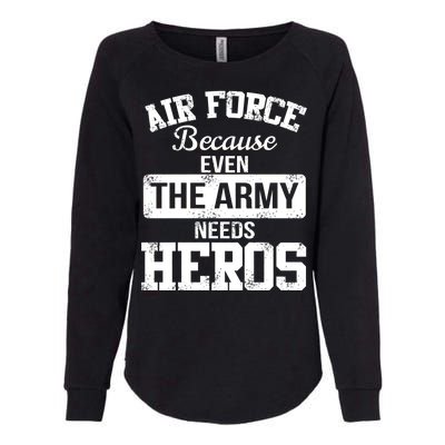 Air Force Because The Army Needs Heroes  Womens California Wash Sweatshirt