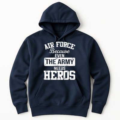 Air Force Because The Army Needs Heroes  Hoodie