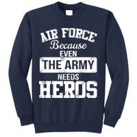 Air Force Because The Army Needs Heroes  Sweatshirt