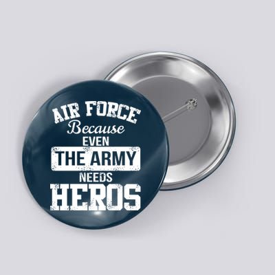 Air Force Because The Army Needs Heroes  Button