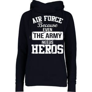 Air Force Because The Army Needs Heroes  Womens Funnel Neck Pullover Hood