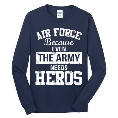 Air Force Because The Army Needs Heroes  Tall Long Sleeve T-Shirt