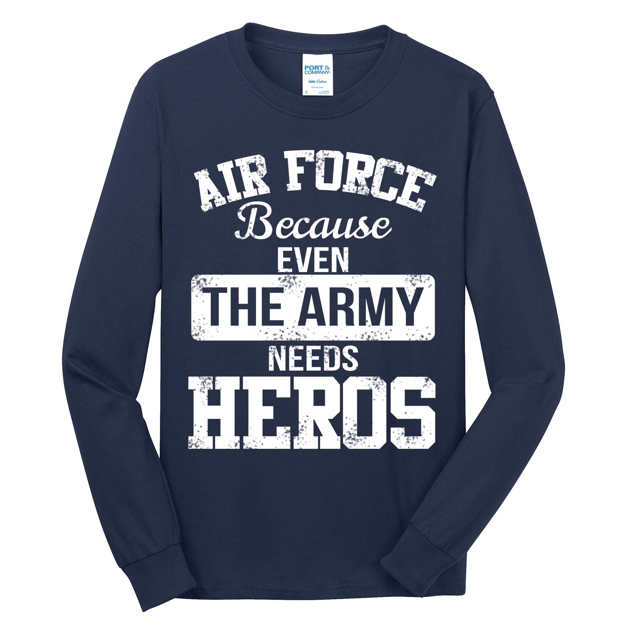 Air Force Because The Army Needs Heroes  Tall Long Sleeve T-Shirt