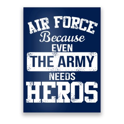 Air Force Because The Army Needs Heroes  Poster