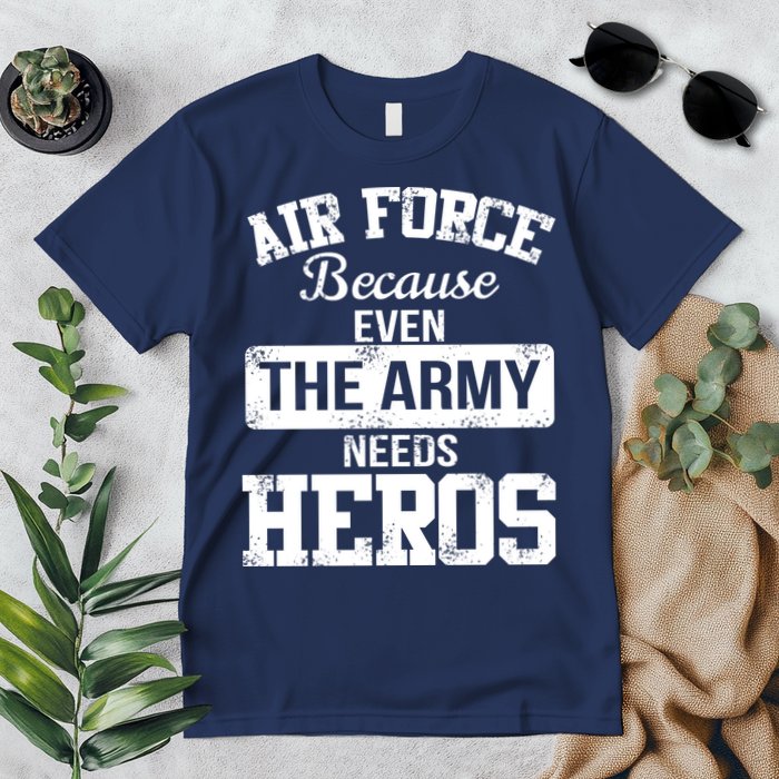 Air Force Because The Army Needs Heroes  Premium T-Shirt