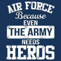 Air Force Because The Army Needs Heroes  Premium T-Shirt