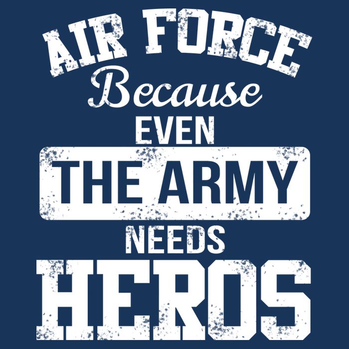 Air Force Because The Army Needs Heroes  Premium T-Shirt