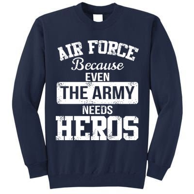 Air Force Because The Army Needs Heroes  Tall Sweatshirt