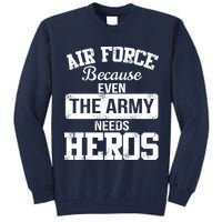 Air Force Because The Army Needs Heroes  Tall Sweatshirt