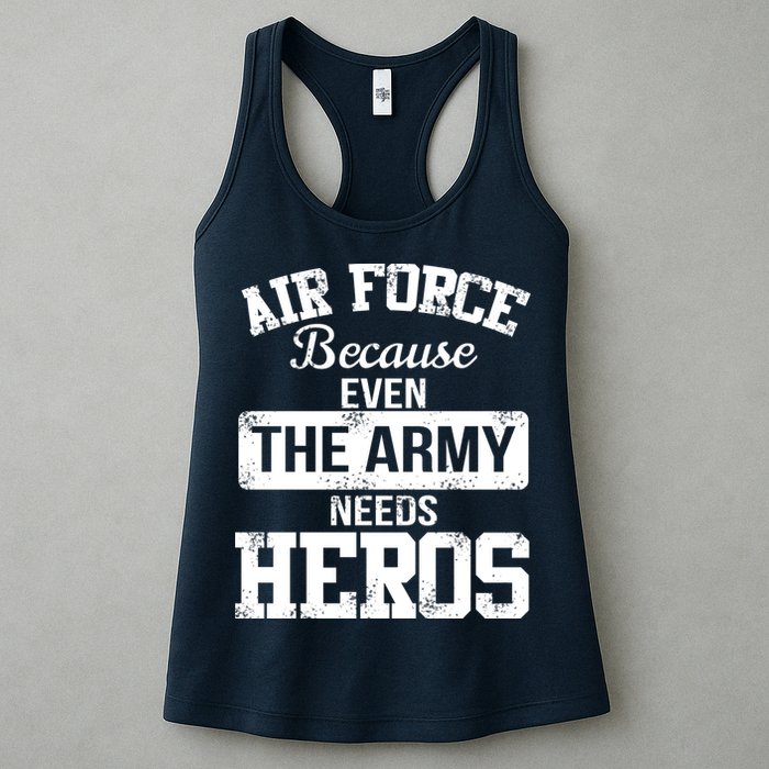 Air Force Because The Army Needs Heroes  Womens Tank Top