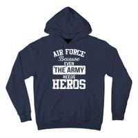 Air Force Because The Army Needs Heroes  Tall Hoodie