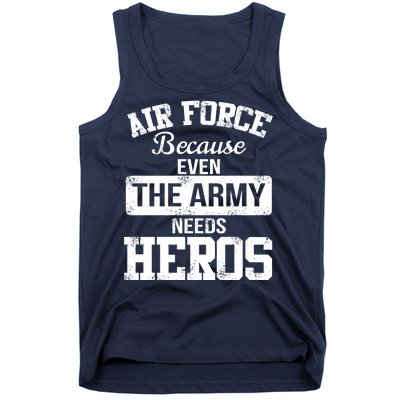 Air Force Because The Army Needs Heroes  Tank Top