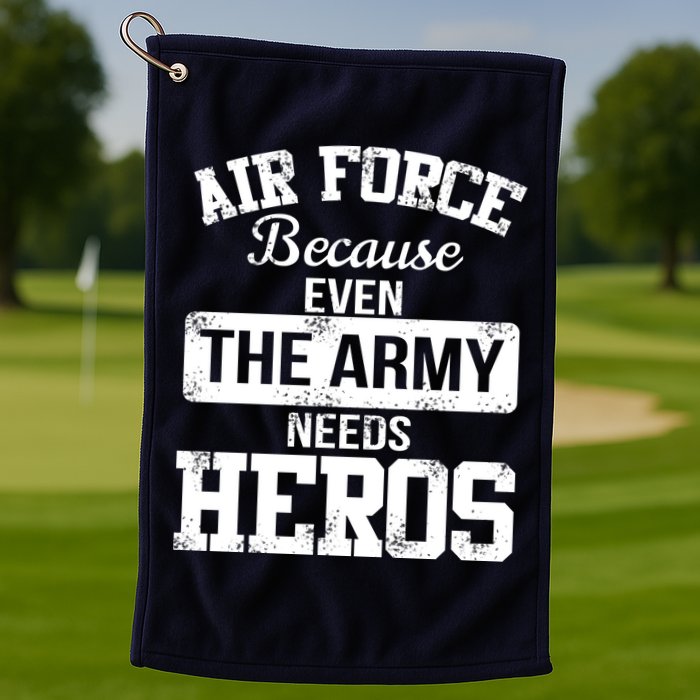 Air Force Because The Army Needs Heroes  Golf Towel