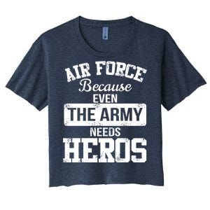 Air Force Because The Army Needs Heroes  Women's Crop Top Tee