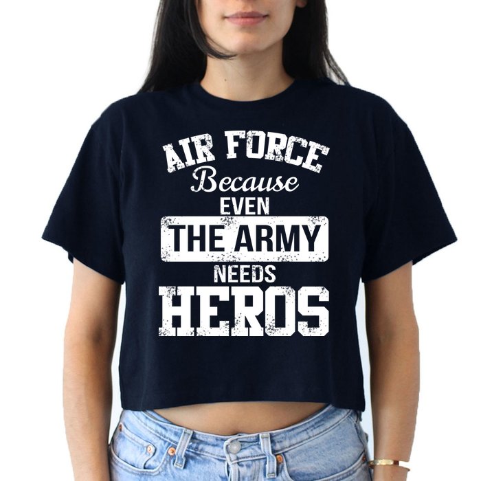 Air Force Because The Army Needs Heroes  Crop Top