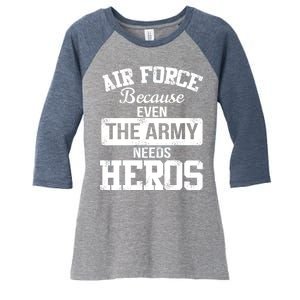 Air Force Because The Army Needs Heroes  Women's Tri-Blend 3/4-Sleeve Raglan Shirt