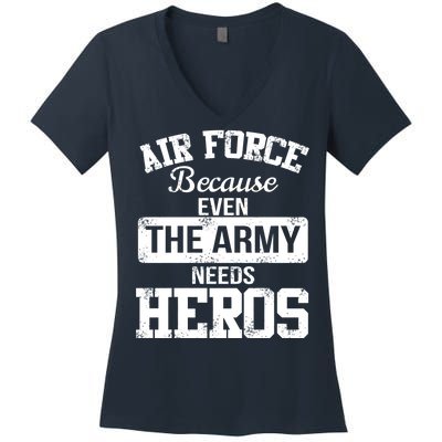 Air Force Because The Army Needs Heroes  Women's V-Neck T-Shirt