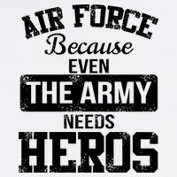 Air Force Because The Army Needs Heroes  Garment-Dyed Sweatshirt