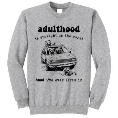 Adulthood Is Straight Up Worst Hood IVe Ever Lived In Tall Sweatshirt