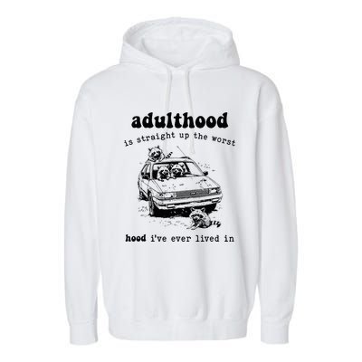 Adulthood Is Straight Up Worst Hood IVe Ever Lived In Garment-Dyed Fleece Hoodie