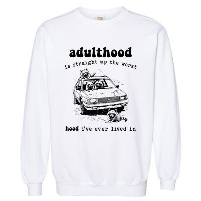 Adulthood Is Straight Up Worst Hood IVe Ever Lived In Garment-Dyed Sweatshirt