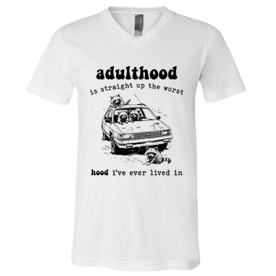 Adulthood Is Straight Up Worst Hood IVe Ever Lived In V-Neck T-Shirt