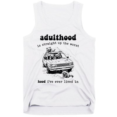 Adulthood Is Straight Up Worst Hood IVe Ever Lived In Tank Top