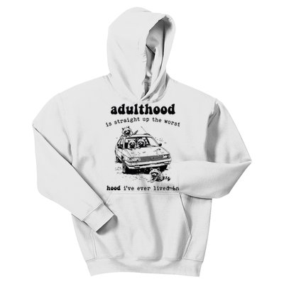 Adulthood Is Straight Up Worst Hood IVe Ever Lived In Kids Hoodie