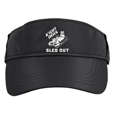 Aight Imma Sled Out Funny Winter Snow Adult Drive Performance Visor